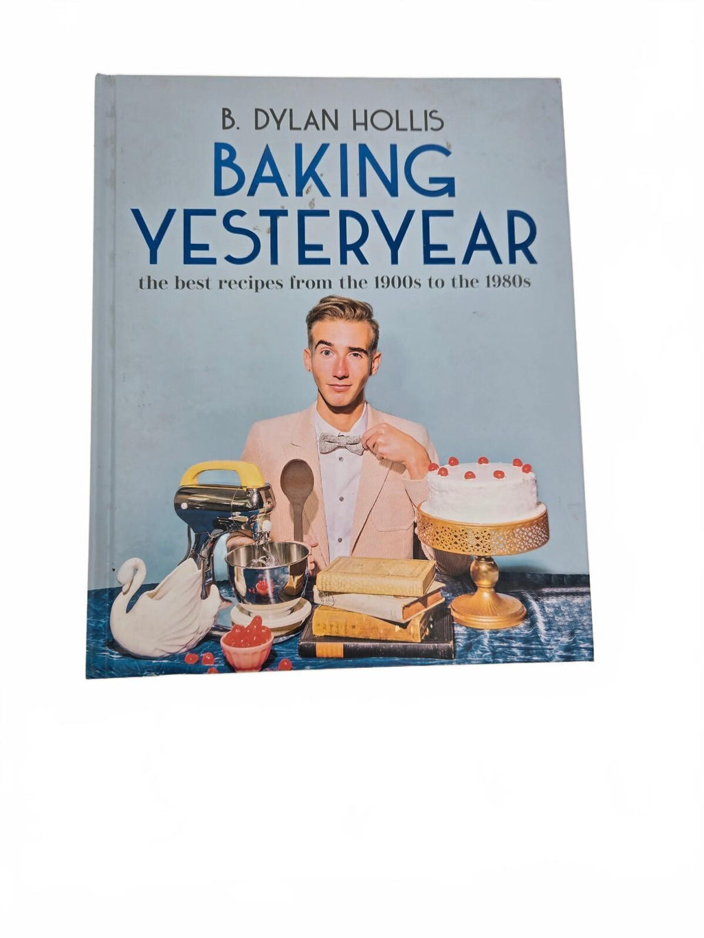 B. Dylan Hollis Baking Yesteryear cookbook