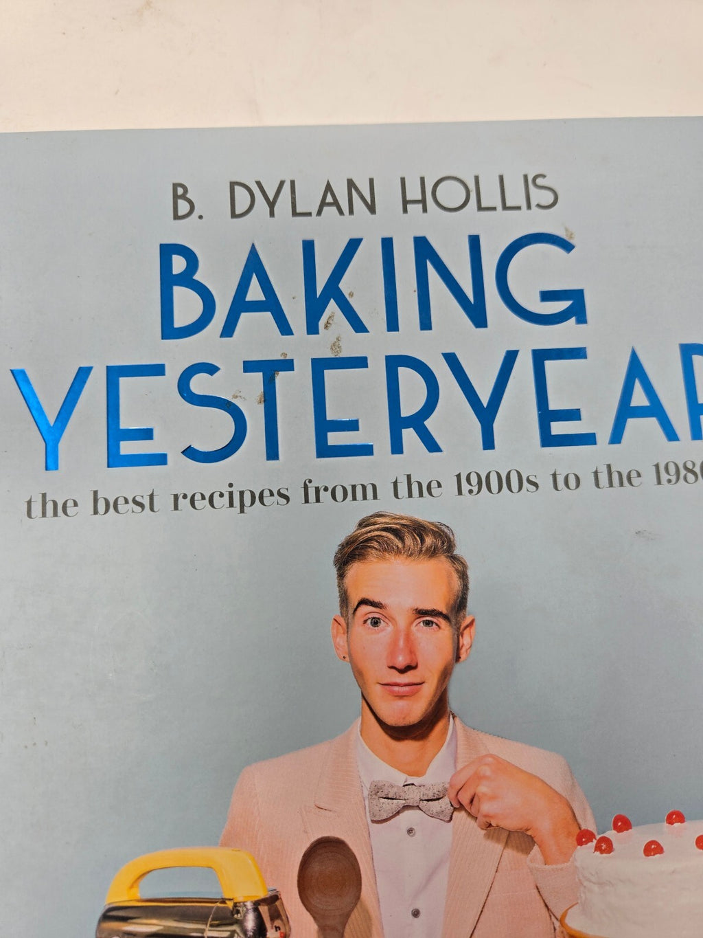 B. Dylan Hollis Baking Yesteryear cookbook