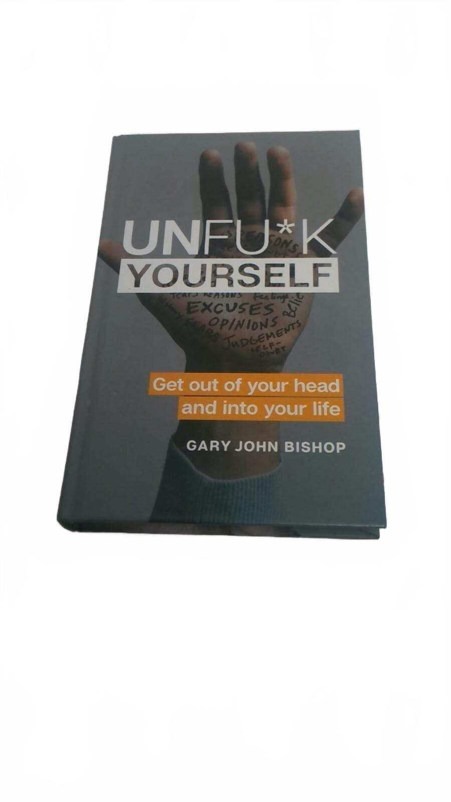 Unfu*k Yourself by Gary John Bishop - Motivational Self-Help Book